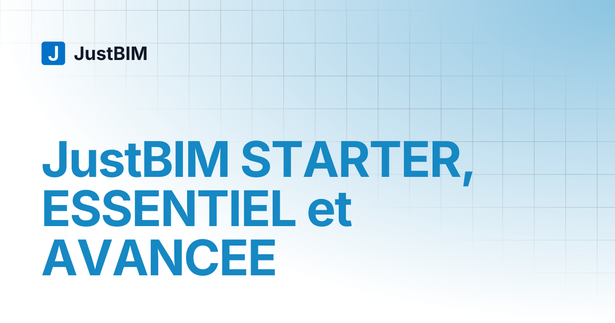 JustBIM STARTER, ESSENTIEL et AVANCEE | JustBIM